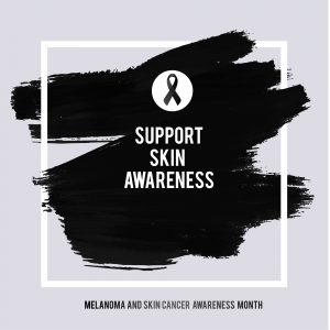 SKIN CANCER AND MELANOMA AWARENESS MONTH